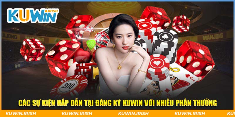 Các sự kiện hấp dẫn tại đăng ký Kuwin với nhiều phần thưởng
